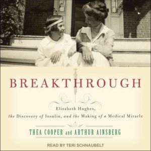 Breakthrough: Elizabeth Hughes, the Discovery of Insulin, and the Making of a Medical Miracle, Arthur Ainsberg