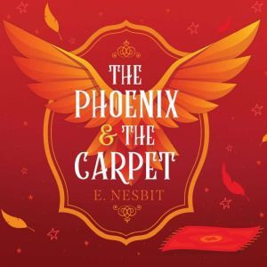 Phoenix and the Carpet, The, Edith Nesbit