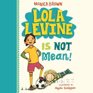 Lola Levine Is Not Mean!, Monica Brown