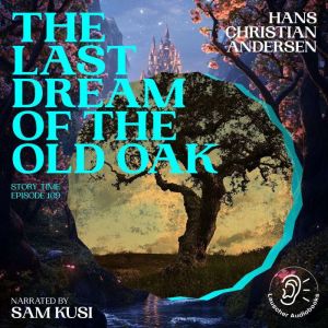 The Last Dream of the Old Oak Story ..., Hans Christian Andersen