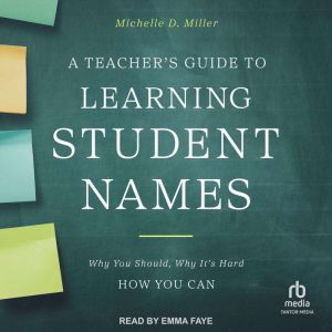 A Teacher's Guide to Learning Student Names: Why You Should, Why Its Hard, How You Can