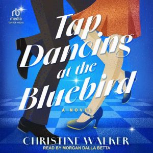 Tap Dancing at the Bluebird: A Novel