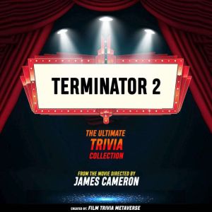 Terminator 2 - The Ultimate Trivia Collection: From The Movie Directed By James Cameron