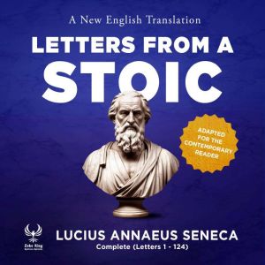 Letters from a Stoic A New English ..., Lucius Annaeus Seneca