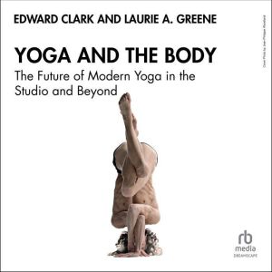 Yoga and the Body: The Future of Modern Yoga in the Studio and Beyond