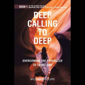 DEEP CALLING TO DEEP: OVERCOMING THE STRUGGLES TO TRUST GOD