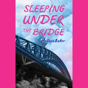 Sleeping under the bridge, Melissa Baker