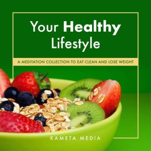 Your Healthy Lifestyle A Meditation ..., Kameta Media