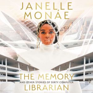 The Memory Librarian: And Other Stories of Dirty Computer, Janelle Monae