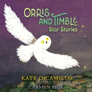 Orris and Timble Star Stories, Kate DiCamillo