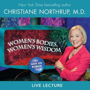 Womens Bodies, Womens Wisdom, Christiane Northrup, M.D.