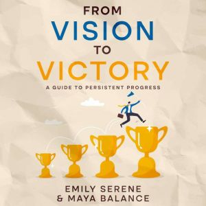 From Vision to Victory: A Guide to Persistent Progress