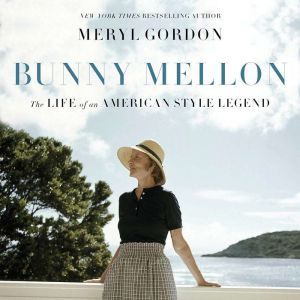 Bunny Mellon: The Life of an American Style Legend, Meryl Gordon