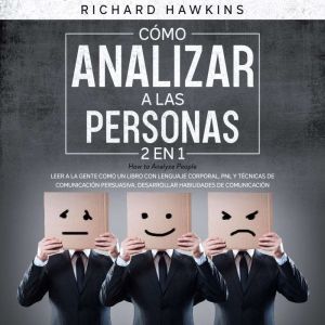 Cmo analizar a las personas [How to Analyze People] - 2 en 1: Leer a la gente como un libro con lenguaje corporal, PNL y tcnic