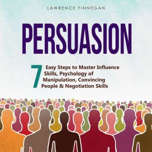 Persuasion 7 Easy Steps to Master In..., Lawrence Finnegan
