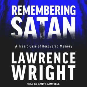 Remembering Satan: A Tragic Case of Recovered Memory, Lawrence Wright