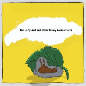 The Lazy Ant and other Funny Animal T..., Nguyn Phm Tu Trinh