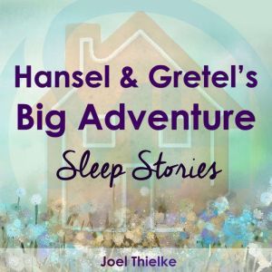 Hansel  Gretels Big Adventure  Sle..., Joel Thielke
