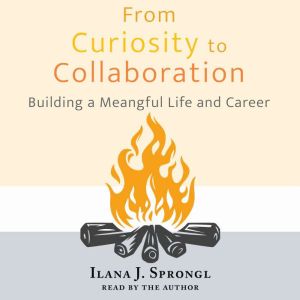 From Curiosity to Collaboration, Ilana J. Sprongl