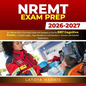 NREMT Exam Prep: The Ultimate All-in-One Study Guide with Strategies to Ace the EMT Cognitive Exam, In-Depth Insights, Topic B