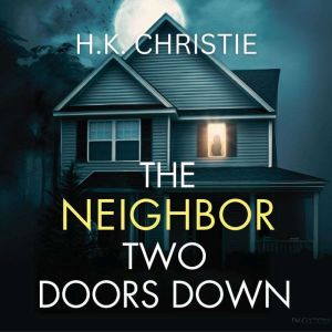 The Neighbor Two Doors Down A psycho..., H.K. Christie