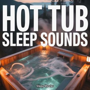 Hot Tub Sleep Sounds, Sleep Master