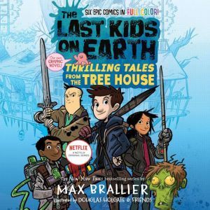 The Last Kids on Earth: Thrilling Tales from the Tree House, Max Brallier
