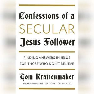 Confessions of a Secular Jesus Follow..., Tom Krattenmaker