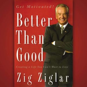 Better Than Good, Zig Ziglar