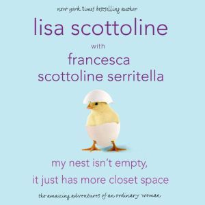 My Nest Isnt Empty, It Just Has More..., Lisa Scottoline