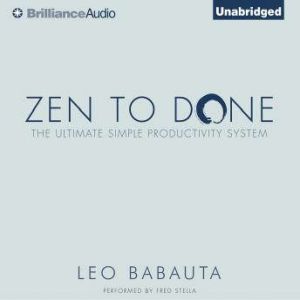Zen to Done: The Ultimate Simple Productivity System, Leo Babauta