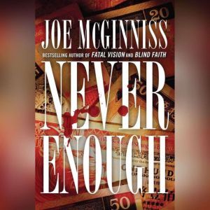 Never Enough: The Shocking True Story of Greed, Murder, and a Family Torn Apart, Joe McGinniss
