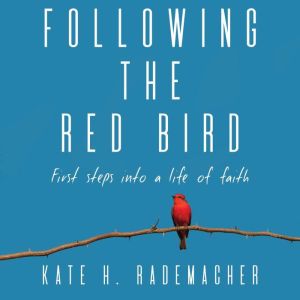 Following the Red Bird, Kate Rademacher