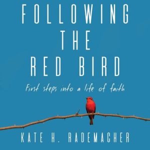 Following the Red Bird: First Steps into a Life ofFaith