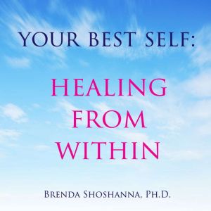 Your Best Self Healing From Within, Brenda Shoshanna