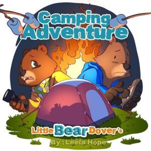 Little Bear Dovers Camping Adventure..., Leela Hope