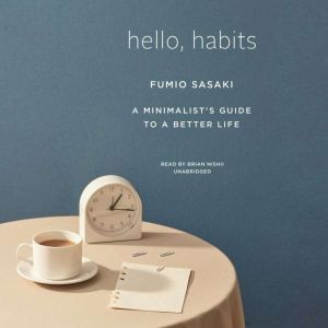 Hello, Habits: A Minimalist’s Guide to a Better Life, Fumio Sasaki