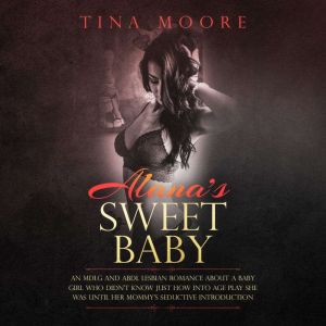 Alanas Sweet Baby: An MDLG and ABDL lesbian romance about a baby girl who didnt know just how into age play she was until her