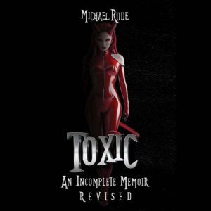 Toxic:: An Incomplete Memoir