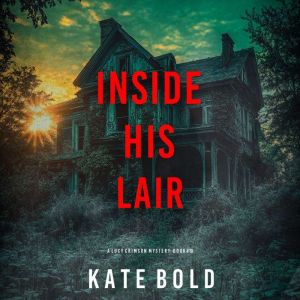 Inside His Lair A Lucy Crimson Suspe..., Kate Bold