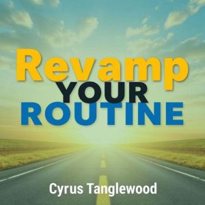 Revamp Your Routine Secrets to a Hea..., Cyrus Tanglewood