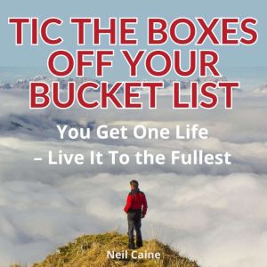 Tic the Boxes Off Your Bucket List, Neil Caine