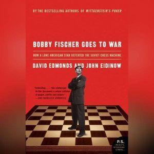 Bobby Fischer Goes to War: The True Story of How the Soviets Lost t, David Edmonds