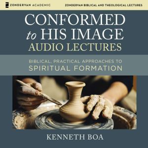 Conformed to His Image Audio Lecture..., Kenneth D. Boa