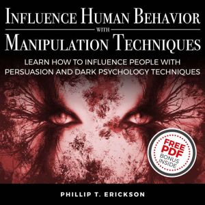 Influence Human Behavior with Manipul..., Phillip T. Erickson