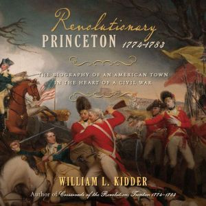 Revolutionary Princeton 17741783, William L. Kidder