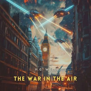 The War In The Air, H. G. Wells