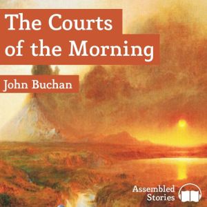 The Courts of the Morning, John Buchan