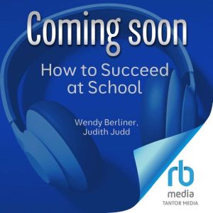 How to Succeed at School, Wendy Berliner
