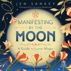 Manifesting by the Moon: A Guide to Lunar Magic